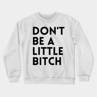 Motivational typography quote design Don't be a little BITCH! 2 Crewneck Sweatshirt